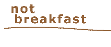 not breakfast